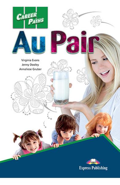 CURS LB. ENGLEZA CAREER PATHS AU PAIR MANUALUL ELEVULUI CU CROSS-PLATFORM APP. 978-1-4715-6242-6