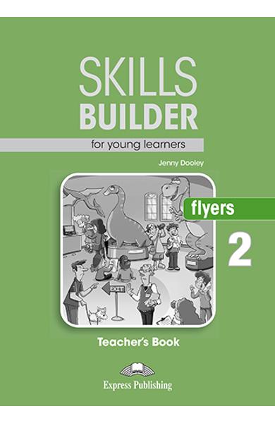 CURS LB. ENGLEZA SKILLS BUILDER FLYERS 2 MANUALUL PROFESORULUI (REVIZUIT 2018) 978-1-4715-5959-4