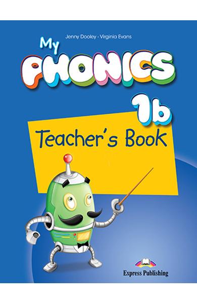 CURS LB. ENGLEZA MY PHONICS 1B MANUALUL PROFESORULUI CU CROSS-PLATFORM APP. 978-1-4715-6364-5