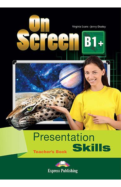 CURS LB. ENGLEZA ON SCREEN B1+ PRESENTATION SKILLS MANUALUL PROFESORULUI 978-1-4715-4326-5