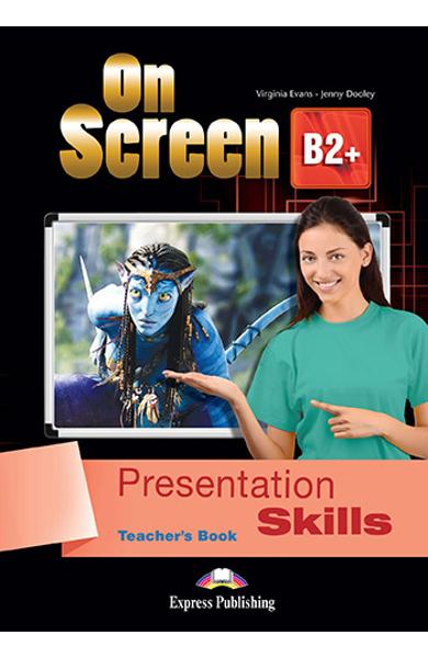 CURS LB. ENGLEZA ON SCREEN B2+ PRESENTATION SKILLS MANUALUL PROFESORULUI 978-1-4715-4640-2