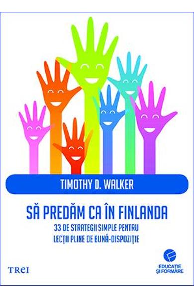 SA PREDAM CA IN FINLANDA. 33 DE STRATEGII SIMPLE PENTRU LECTII PLINE DE BUNA-DISPOZITIE 978-606-40-0370-6