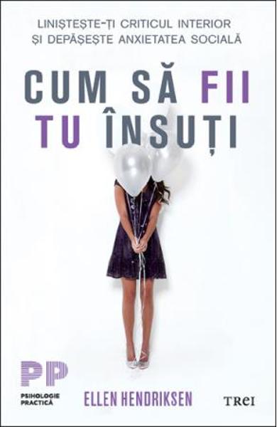 CUM SA FII TU INSUTI. LINISTESTE-TI CRITICUL INTERIOR SI DEPASESTE ANXIETATEA SOCIALA 978-606-400-590-8