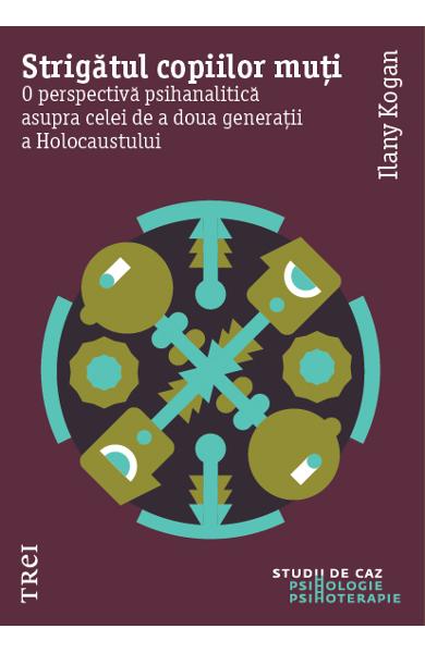 STRIGATUL COPIILOR MUTI. O PERSPECTIVA PSIHANALITICA ASUPRA CELEI DE A DOUA GENERATII A HOLOCAUSTULUI 978-606-40-1004-9