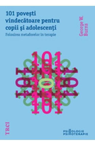 101 POVESTI VINDECATOARE PENTRU COPII SI ADOLESCENTI. FOLOSIREA METAFORELOR IN TERAPIE 978-973-707-531-4