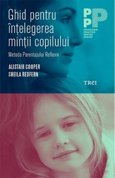 GHID PENTRU INTELEGEREA MINTII COPILULUI. METODA PARENTAJULUI REFLEXIV 978-606-40-0326-3