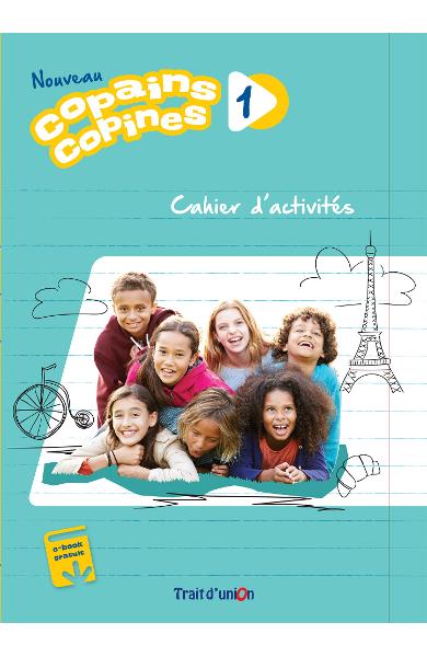 NOUVEAU COPAINS, COPINES 1 CAHIER D’ACTIVITÉS