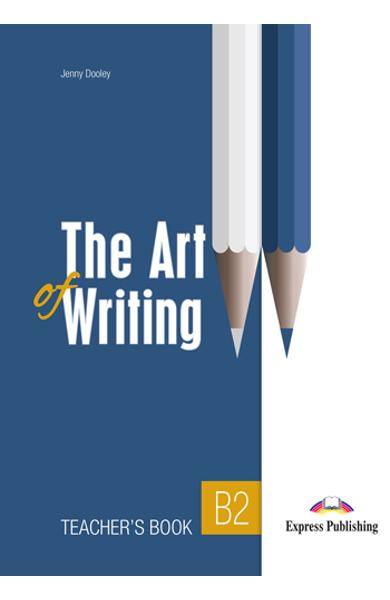 CURS LB. ENGLEZA THE ART OF WRITING B2 MANUAL PROFESOR 978-1-3992-0691-4