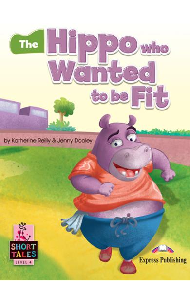 LITERATURA ADAPTATA PT. COPII THE HIPPO WHO WANTED TO BE FIT CU DIGIBOOK APP. 978-1-3992-1073-7